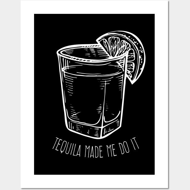 Tequila made me do it - white design Wall Art by verde